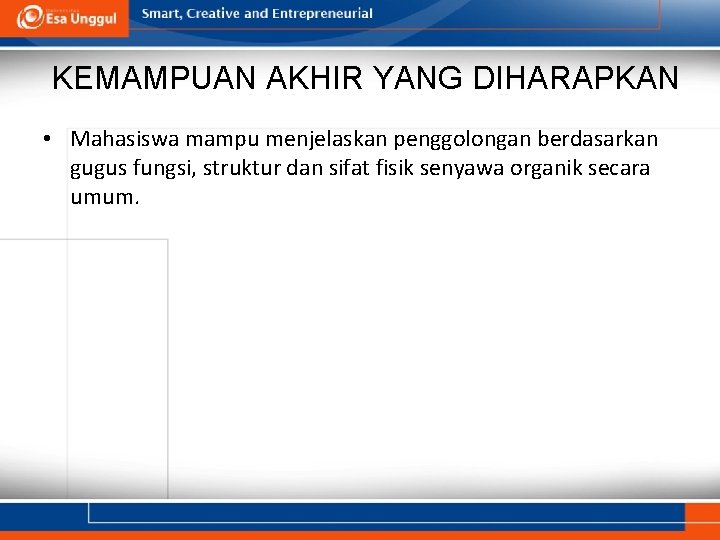 KEMAMPUAN AKHIR YANG DIHARAPKAN • Mahasiswa mampu menjelaskan penggolongan berdasarkan gugus fungsi, struktur dan