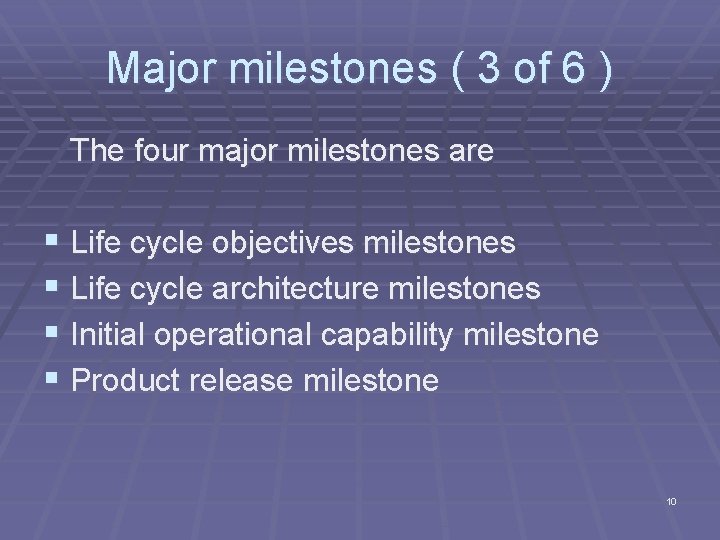 Major milestones ( 3 of 6 ) The four major milestones are § Life