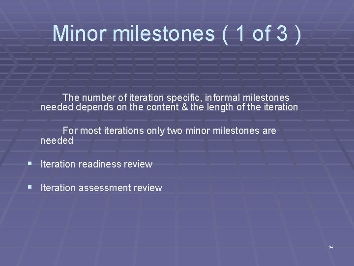 Minor milestones ( 1 of 3 ) The number of iteration specific, informal milestones