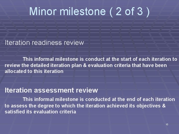 Minor milestone ( 2 of 3 ) Iteration readiness review This informal milestone is