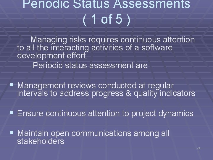 Periodic Status Assessments ( 1 of 5 ) Managing risks requires continuous attention to