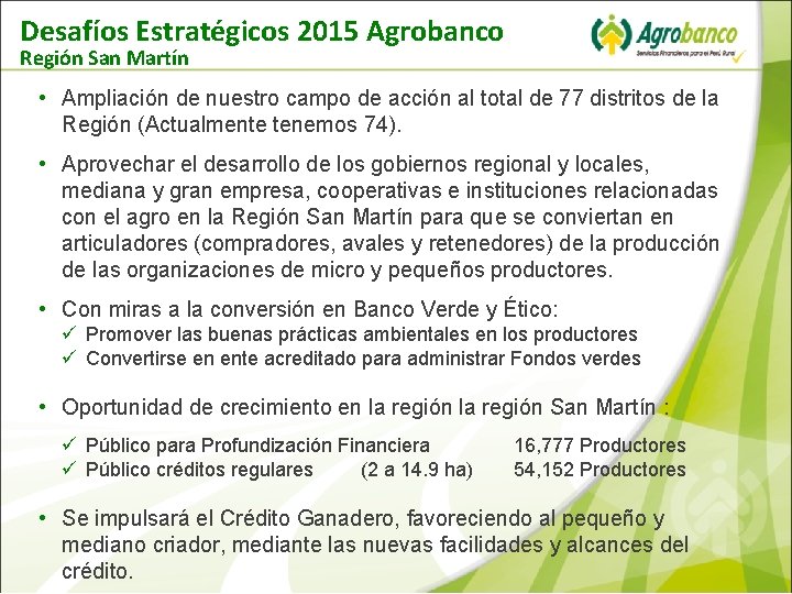 Desafíos Estratégicos 2015 Agrobanco Región San Martín • Ampliación de nuestro campo de acción Desafíos Estratégicos 2015 Agrobanco Región San Martín • Ampliación de nuestro campo de acción