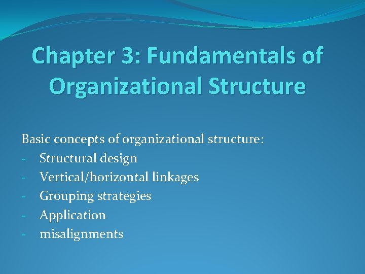 Chapter 3: Fundamentals of Organizational Structure Basic concepts of organizational structure: - Structural design
