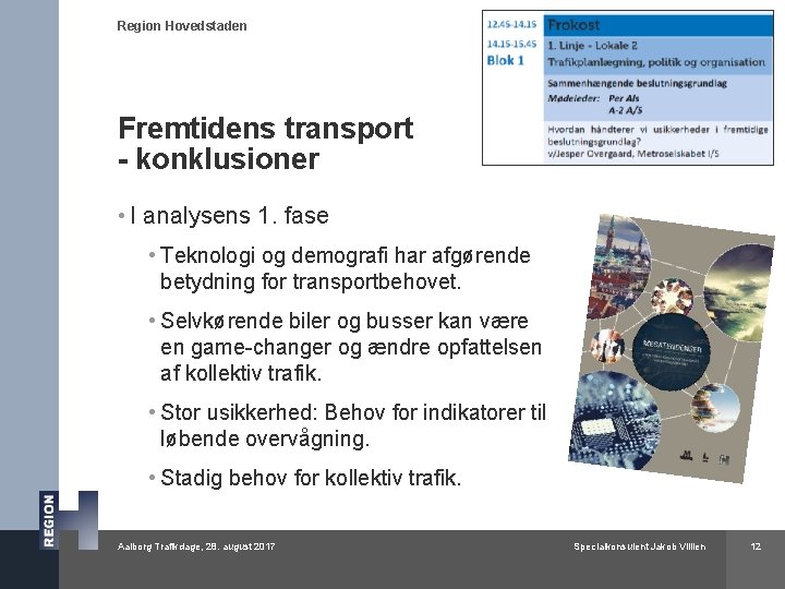 Region Hovedstaden Fremtidens transport - konklusioner • I analysens 1. fase • Teknologi og