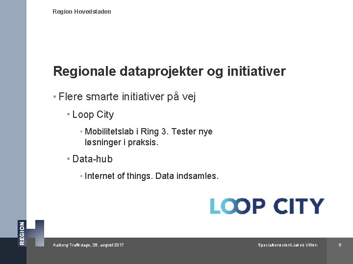 Region Hovedstaden Regionale dataprojekter og initiativer • Flere smarte initiativer på vej • Loop