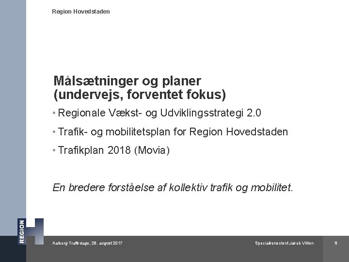 Region Hovedstaden Målsætninger og planer (undervejs, forventet fokus) • Regionale Vækst- og Udviklingsstrategi 2.