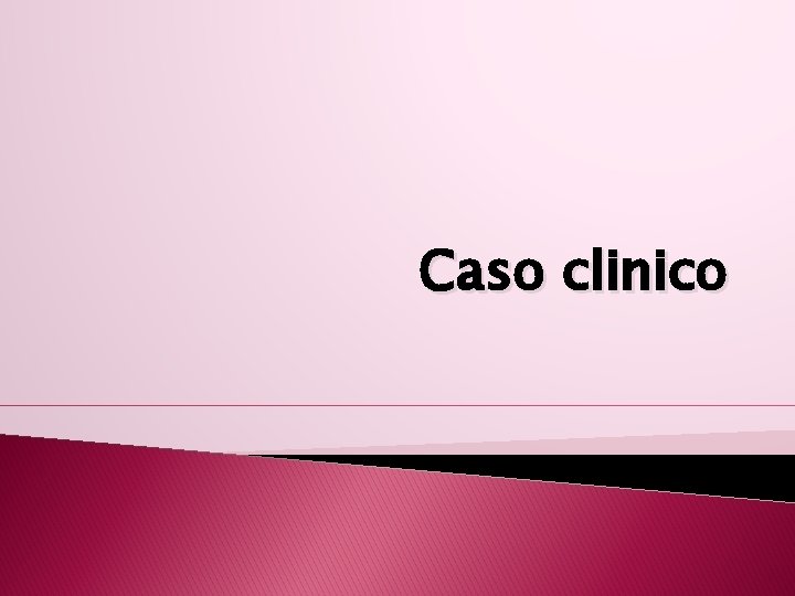 Caso clinico Caso clinico