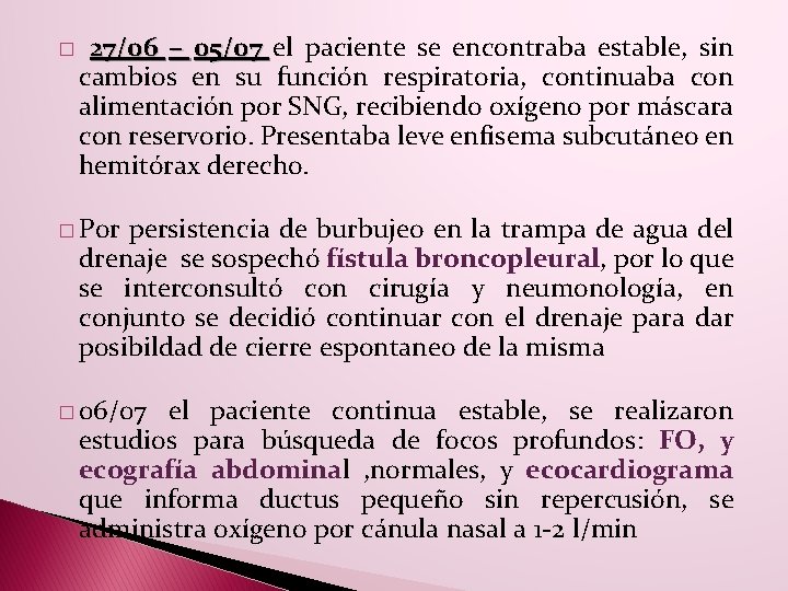 � 27/06 – 05/07 el paciente se encontraba estable, sin cambios en su función � 27/06 – 05/07 el paciente se encontraba estable, sin cambios en su función