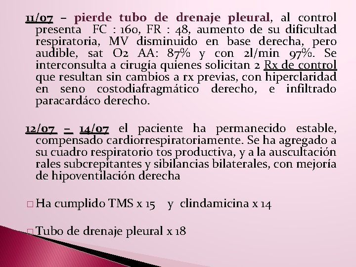 11/07 – pierde tubo de drenaje pleural, al control presenta FC : 160, FR 11/07 – pierde tubo de drenaje pleural, al control presenta FC : 160, FR