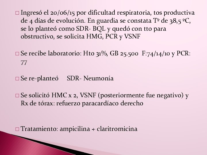 � Ingresó el 20/06/15 por dificultad respiratoria, tos productiva de 4 días de evolución. � Ingresó el 20/06/15 por dificultad respiratoria, tos productiva de 4 días de evolución.