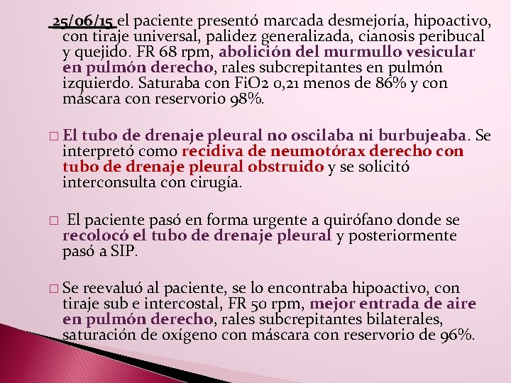 25/06/15 el paciente presentó marcada desmejoría, hipoactivo, con tiraje universal, palidez generalizada, cianosis peribucal 25/06/15 el paciente presentó marcada desmejoría, hipoactivo, con tiraje universal, palidez generalizada, cianosis peribucal