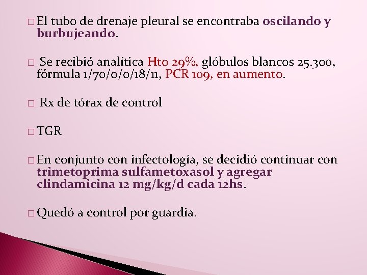 � El tubo de drenaje pleural se encontraba oscilando y burbujeando. � � Se � El tubo de drenaje pleural se encontraba oscilando y burbujeando. � � Se