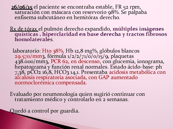26/06/15 el paciente se encontraba estable, FR 52 rpm, saturación con máscara con reservorio 26/06/15 el paciente se encontraba estable, FR 52 rpm, saturación con máscara con reservorio
