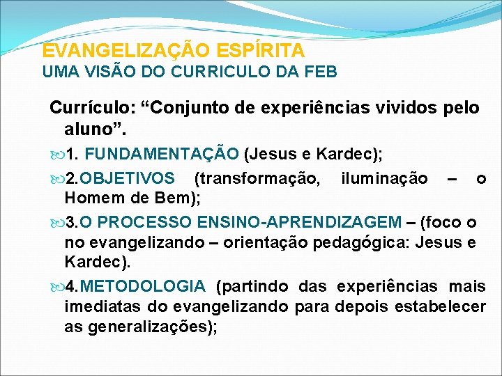 EVANGELIZAÇÃO ESPÍRITA UMA VISÃO DO CURRICULO DA FEB Currículo: “Conjunto de experiências vividos pelo