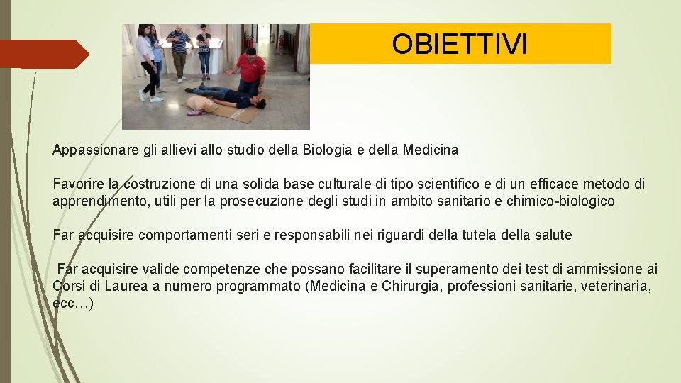 OBIETTIVI Appassionare gli allievi allo studio della Biologia e della Medicina Favorire la costruzione