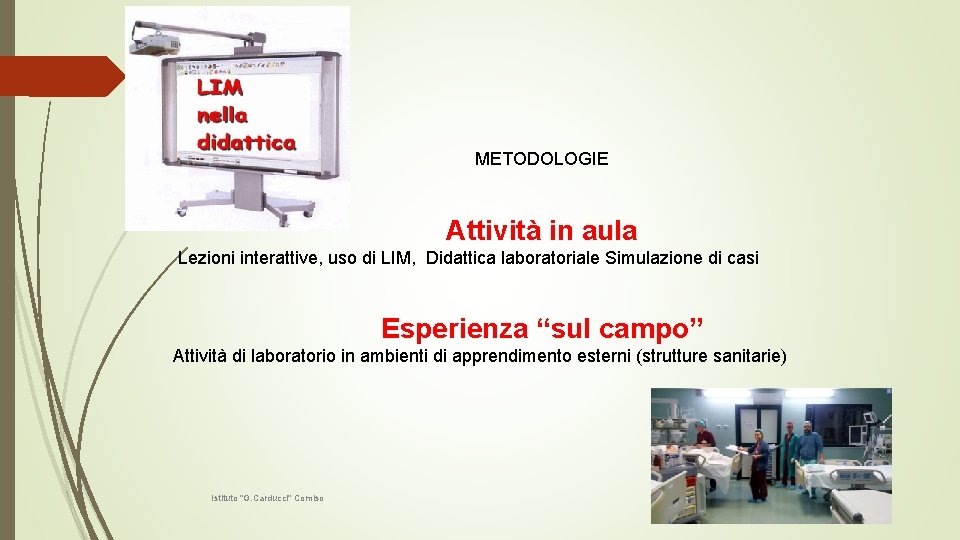 METODOLOGIE Attività in aula Lezioni interattive, uso di LIM, Didattica laboratoriale Simulazione di casi