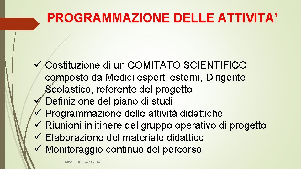 PROGRAMMAZIONE DELLE ATTIVITA’ ü Costituzione di un COMITATO SCIENTIFICO composto da Medici esperti esterni,