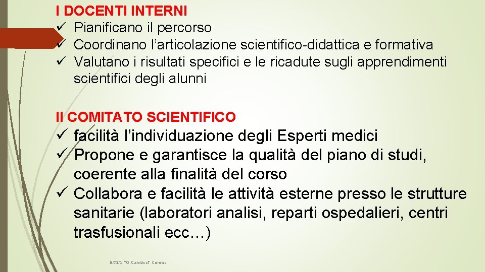 I DOCENTI INTERNI ü Pianificano il percorso ü Coordinano l’articolazione scientifico-didattica e formativa ü