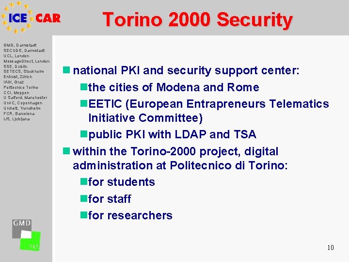 Torino 2000 Security GMD, Darmstadt SECUDE, Darmstadt UCL, London Message. Direct, London SSE, Dublin
