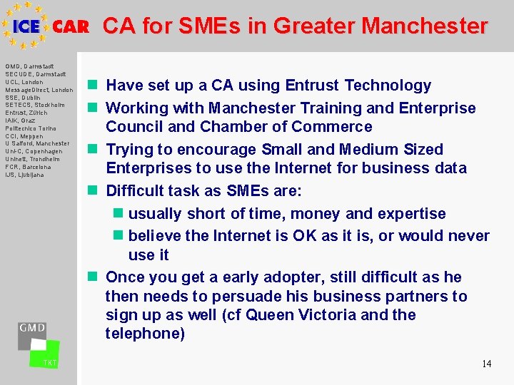 CA for SMEs in Greater Manchester GMD, Darmstadt SECUDE, Darmstadt UCL, London Message. Direct,