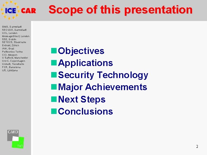 Scope of this presentation GMD, Darmstadt SECUDE, Darmstadt UCL, London Message. Direct, London SSE,