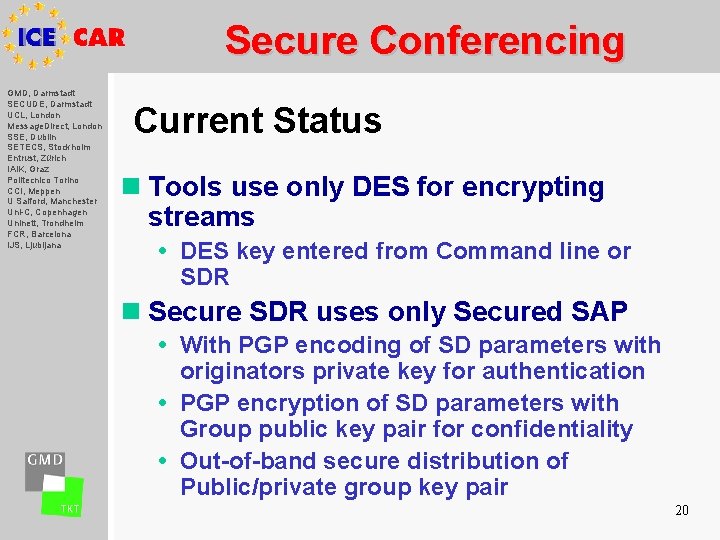 Secure Conferencing GMD, Darmstadt SECUDE, Darmstadt UCL, London Message. Direct, London SSE, Dublin SETECS,