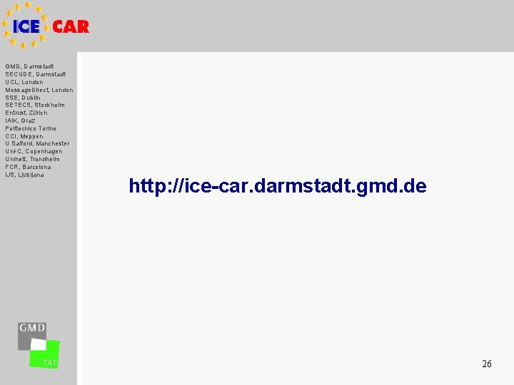 GMD, Darmstadt SECUDE, Darmstadt UCL, London Message. Direct, London SSE, Dublin SETECS, Stockholm Entrust,