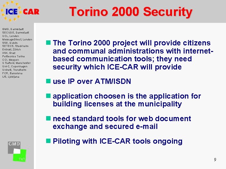 Torino 2000 Security GMD, Darmstadt SECUDE, Darmstadt UCL, London Message. Direct, London SSE, Dublin