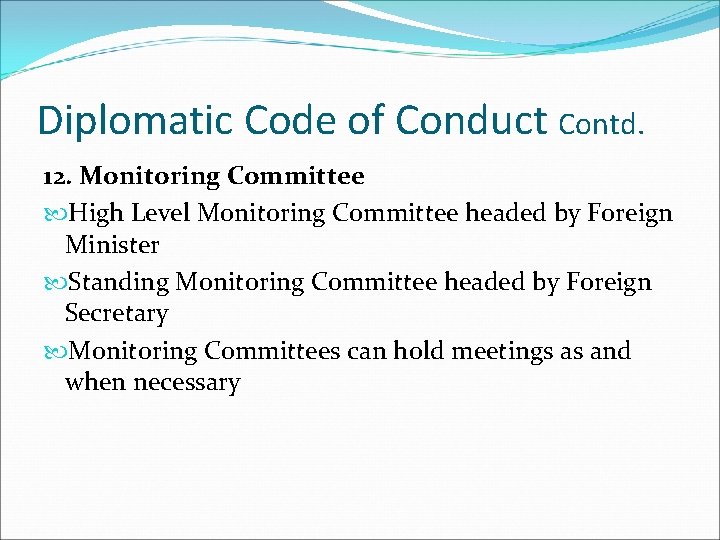 Diplomatic Code of Conduct Contd. 12. Monitoring Committee High Level Monitoring Committee headed by