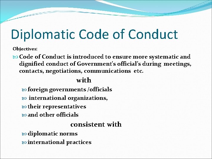 Diplomatic Code of Conduct Objectives: Code of Conduct is introduced to ensure more systematic
