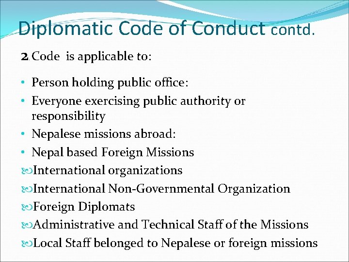 Diplomatic Code of Conduct contd. 2 Code is applicable to: . • Person holding