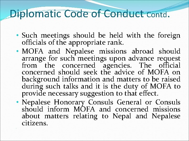 Diplomatic Code of Conduct Contd. • Such meetings should be held with the foreign