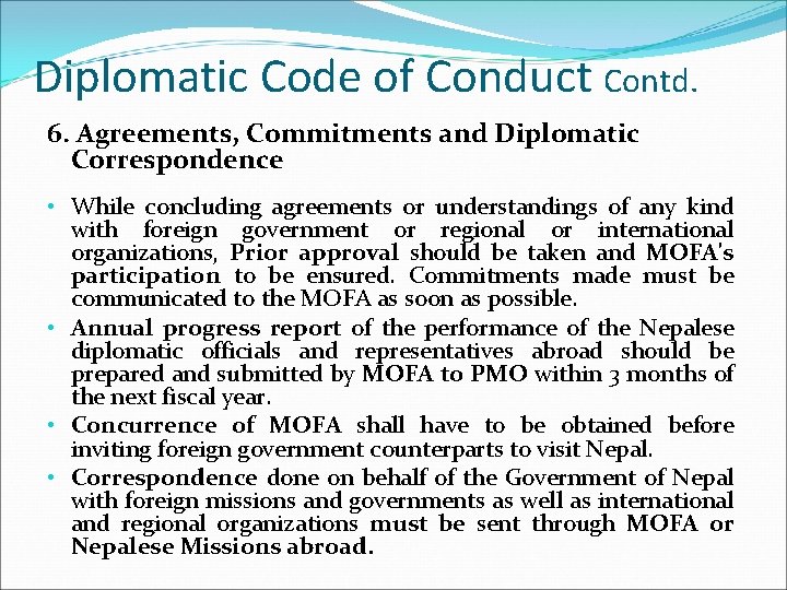 Diplomatic Code of Conduct Contd. 6. Agreements, Commitments and Diplomatic Correspondence • While concluding