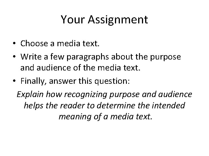 Your Assignment • Choose a media text. • Write a few paragraphs about the