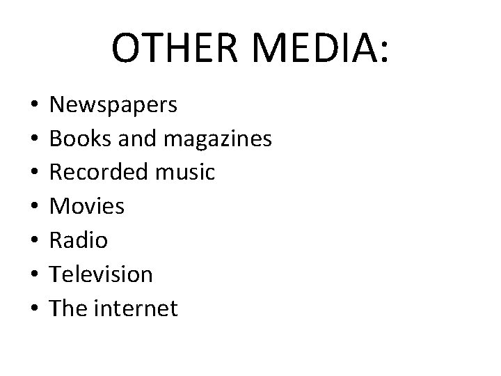OTHER MEDIA: • • Newspapers Books and magazines Recorded music Movies Radio Television The