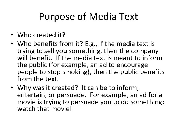 Purpose of Media Text • Who created it? • Who benefits from it? E.