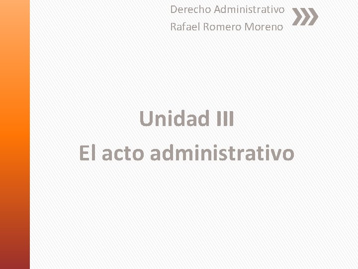 Derecho Administrativo Rafael Romero Moreno Unidad III El acto administrativo 