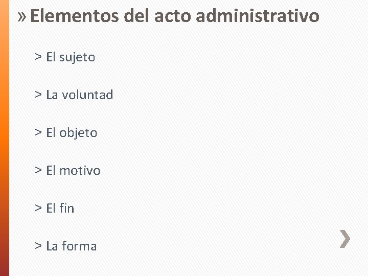 » Elementos del acto administrativo ˃ El sujeto ˃ La voluntad ˃ El objeto