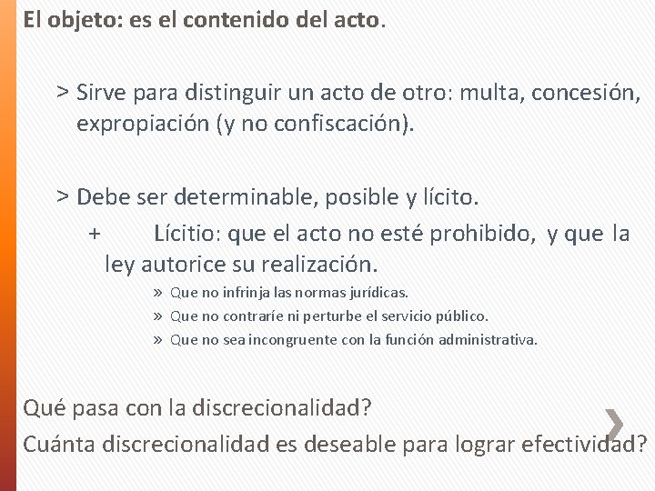 El objeto: es el contenido del acto. ˃ Sirve para distinguir un acto de