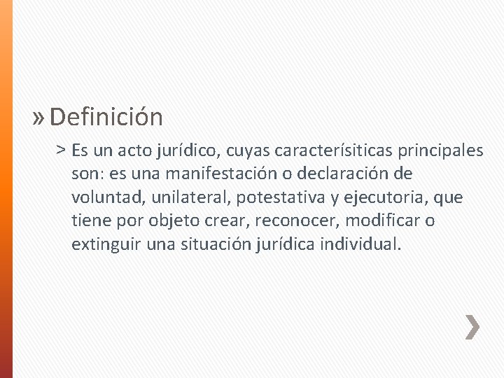 » Definición ˃ Es un acto jurídico, cuyas caracterísiticas principales son: es una manifestación