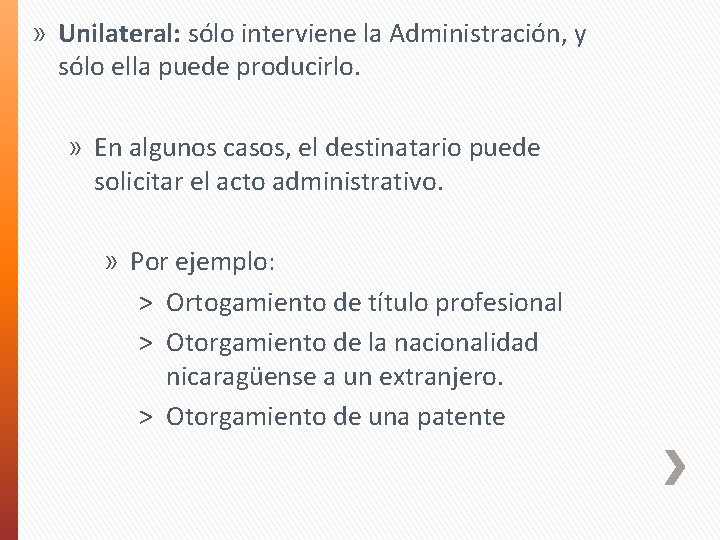 » Unilateral: sólo interviene la Administración, y sólo ella puede producirlo. » En algunos