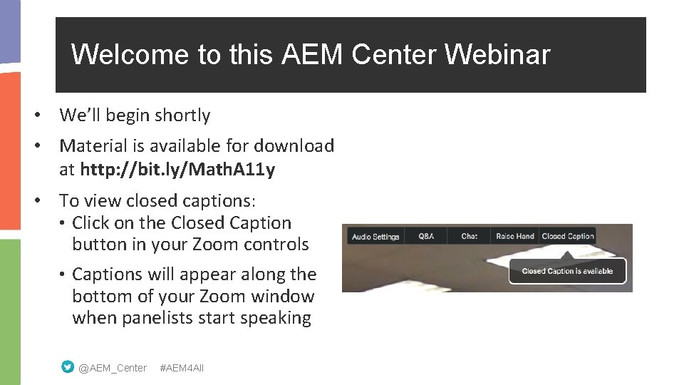 Welcome to this AEM Center Webinar • We’ll begin shortly • Material is available