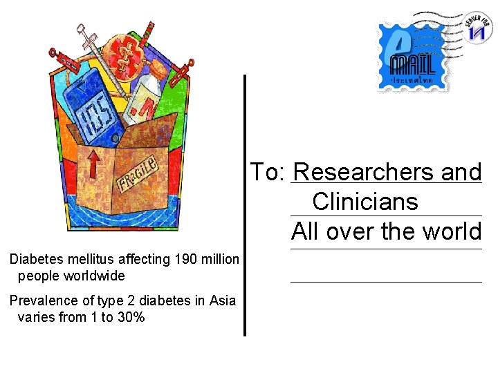 To: Researchers and Clinicians All over the world Diabetes mellitus affecting 190 million people