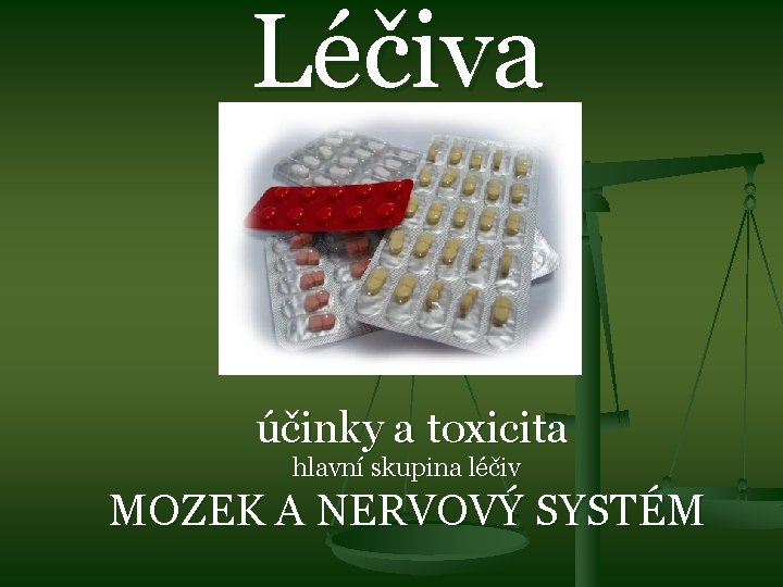 Léčiva účinky a toxicita hlavní skupina léčiv MOZEK A NERVOVÝ SYSTÉM 