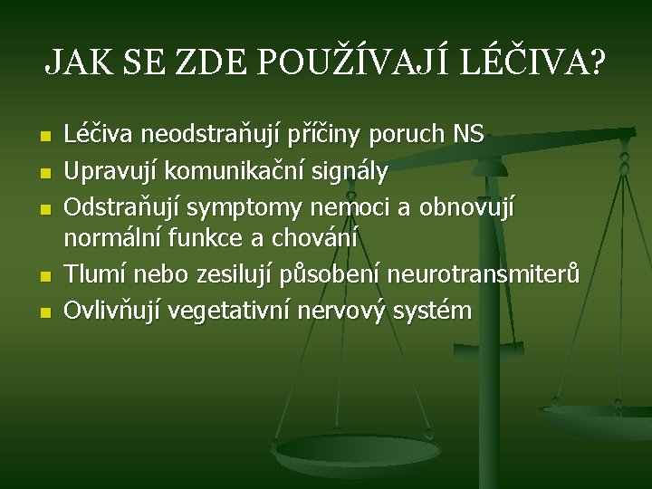 JAK SE ZDE POUŽÍVAJÍ LÉČIVA? n n n Léčiva neodstraňují příčiny poruch NS Upravují