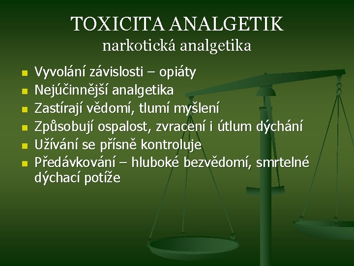 TOXICITA ANALGETIK narkotická analgetika n n n Vyvolání závislosti – opiáty Nejúčinnější analgetika Zastírají