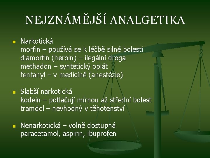 NEJZNÁMĚJŠÍ ANALGETIKA n n n Narkotická morfin – používá se k léčbě silné bolesti