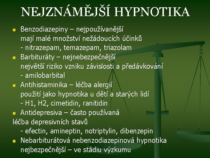 NEJZNÁMĚJŠÍ HYPNOTIKA Benzodiazepiny – nejpoužívanější mají malé množství nežádoucích účinků - nitrazepam, temazepam, triazolam