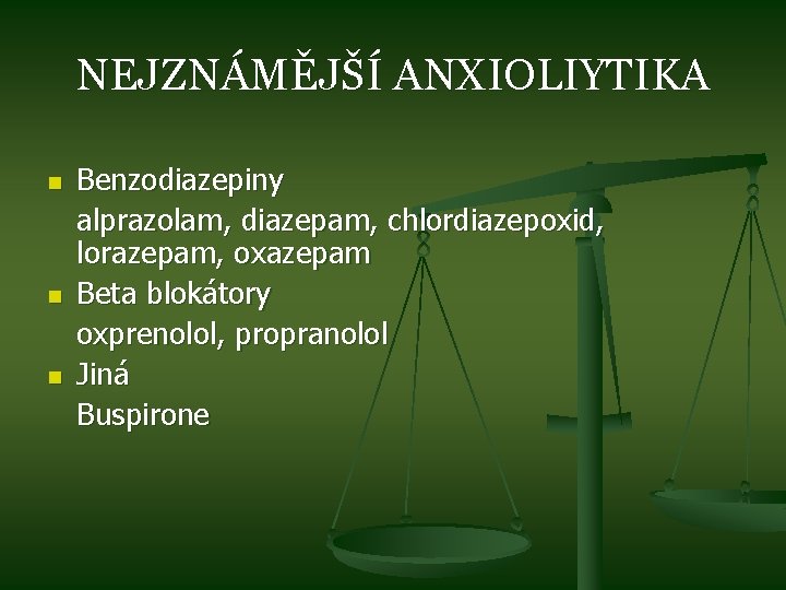 NEJZNÁMĚJŠÍ ANXIOLIYTIKA n n n Benzodiazepiny alprazolam, diazepam, chlordiazepoxid, lorazepam, oxazepam Beta blokátory oxprenolol,