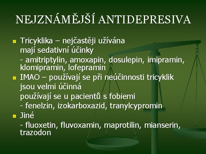 NEJZNÁMĚJŠÍ ANTIDEPRESIVA n n n Tricyklika – nejčastěji užívána mají sedativní účinky - amitriptylin,